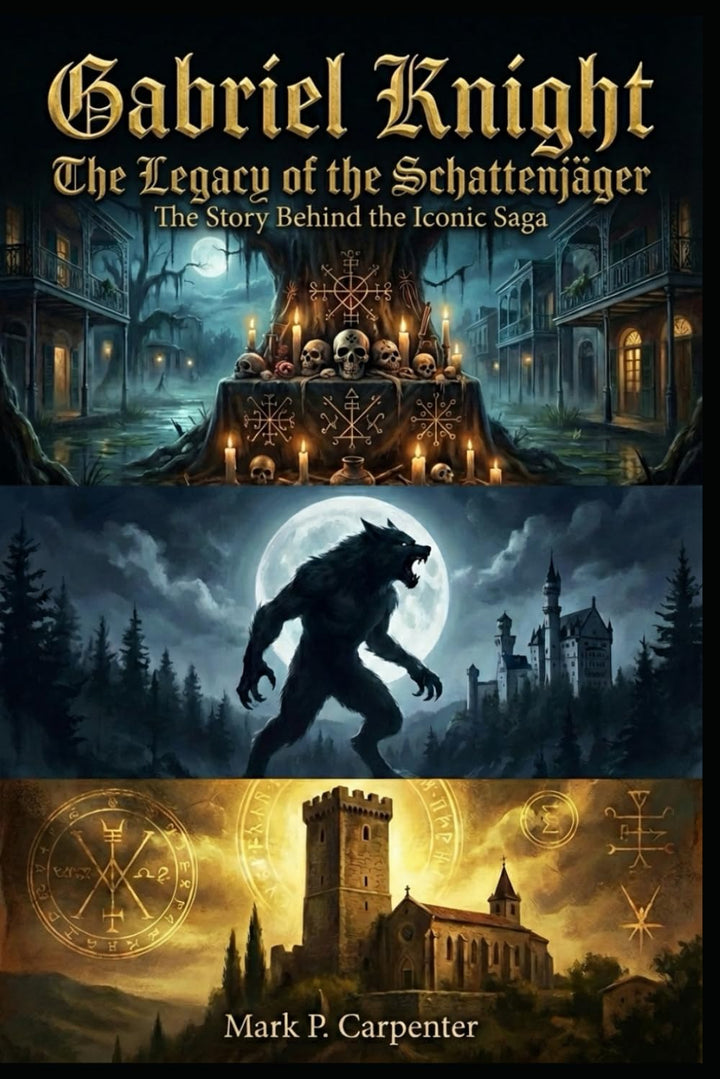Gabriel Knight: The Legacy of the Schattenjäger: The Story Behind The Iconic Saga (High Score Books.