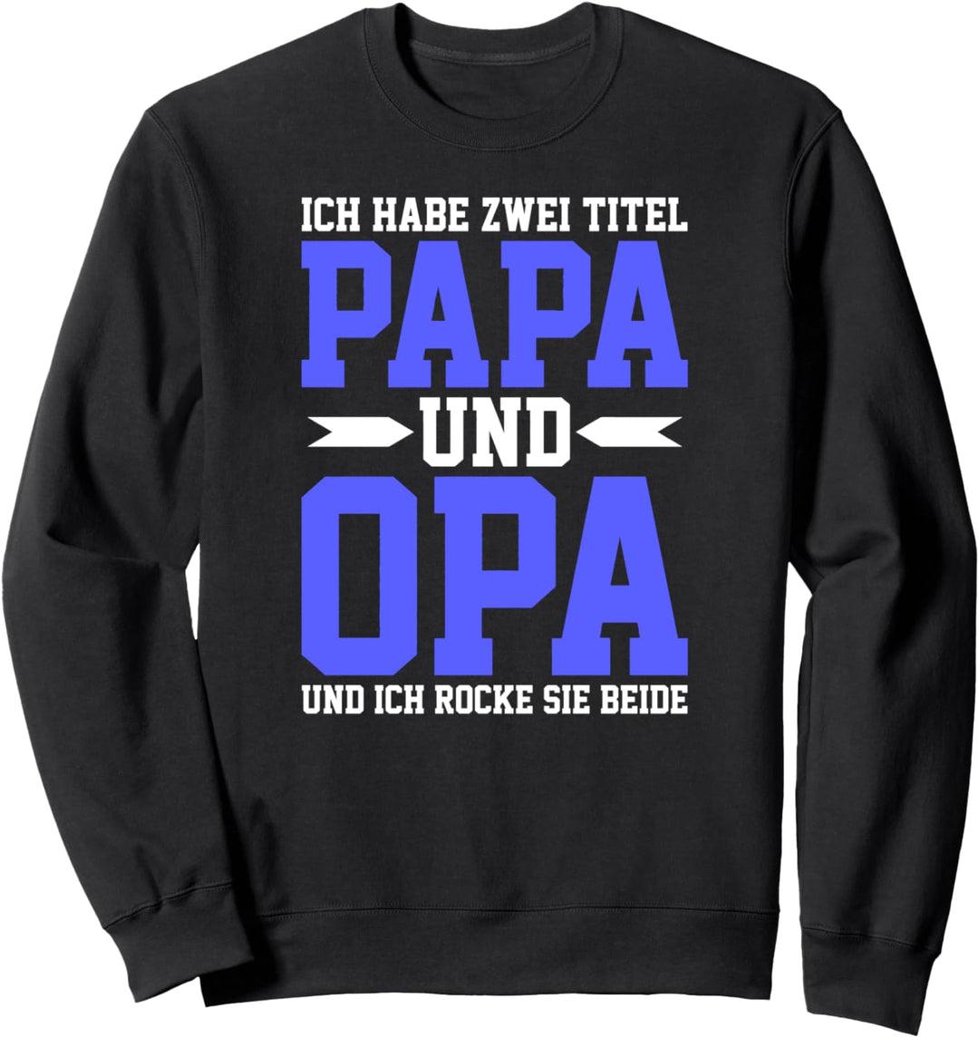 Ich habe zwei Titel Papa und Opa und ich rocke sie beide Sweatshirt