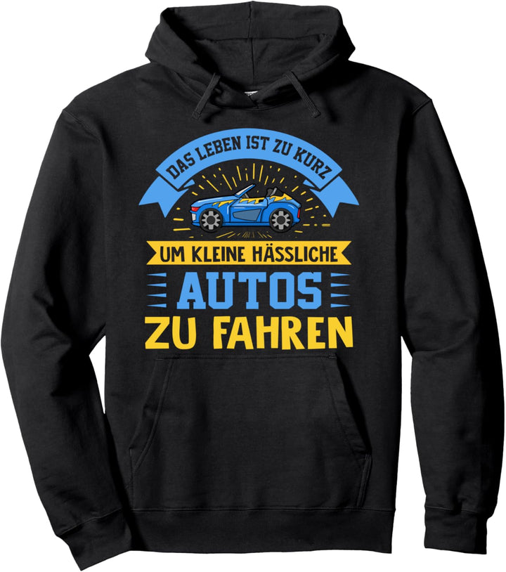 Das Leben Ist Zu Kurz Um Kleine Hässliche Autos Zu Fahren Pullover Hoodie