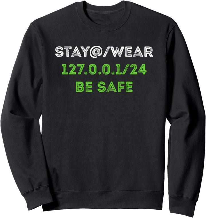 Stay at 127.0.0.1 Wear a 255.255.255.0 Funny IT Saying Sweatshirt