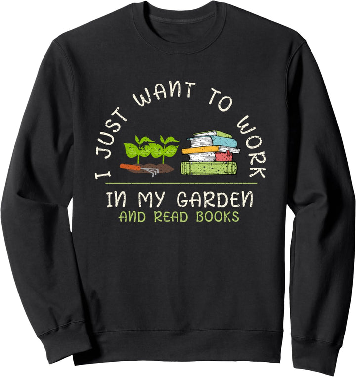 Ich will einfach nur in meinem Garten arbeiten Lesen Gärtner Sweatshirt