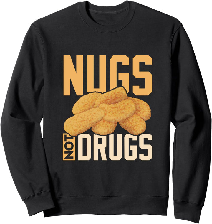 Funny Nugs not Drugs Chicken Nuggets graphic Sweatshirt