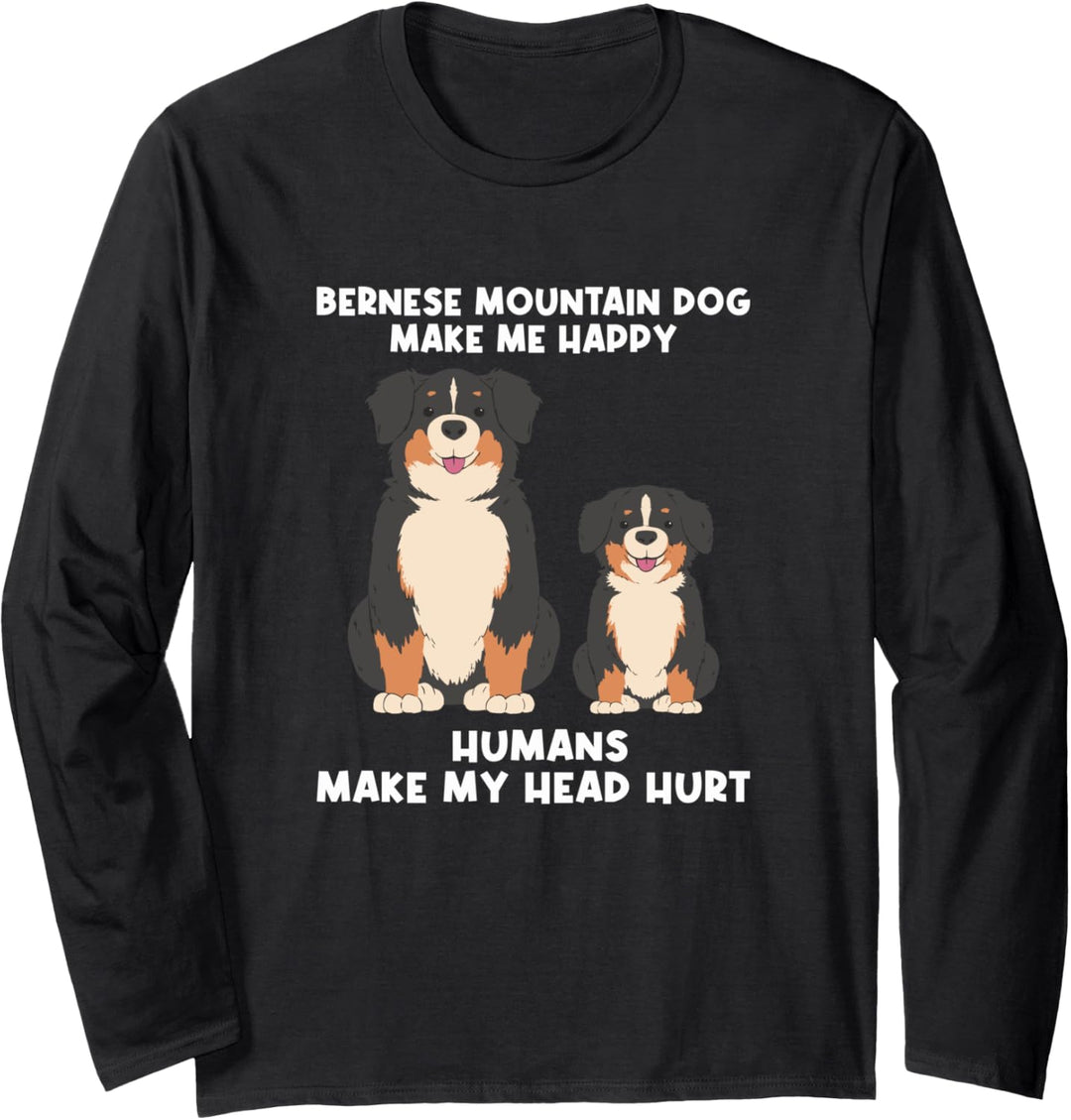 Bernese Mountain Dog Make Me Happy Humans Make My Head Hurt Langarmshirt
