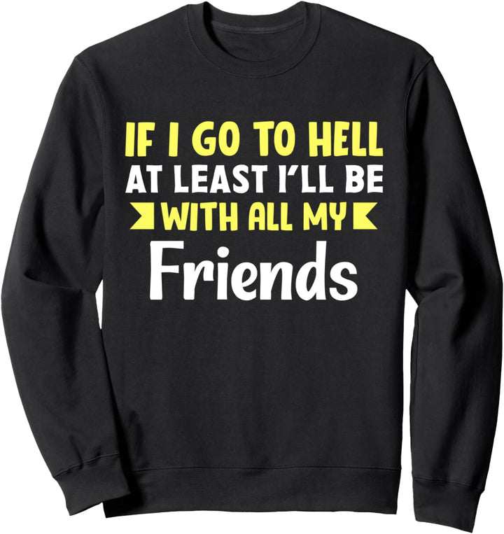 Wenn ich wenigstens zur Hölle gehe, werde ich mit all meinen Sweatshirt