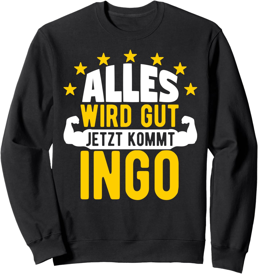 Alles wird gut jetzt kommt Ingo Lustiger Spruch Sweatshirt