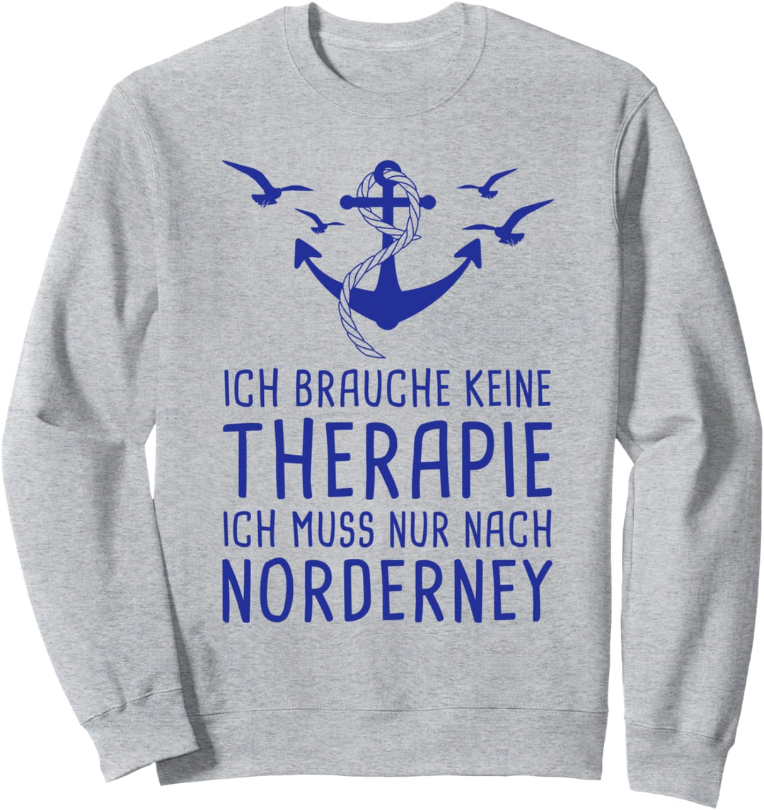 Ich Brauche Keine Therapie Ich Muss Nur Nach Norderney Reise Sweatshirt