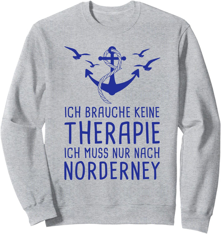 Ich Brauche Keine Therapie Ich Muss Nur Nach Norderney Reise Sweatshirt