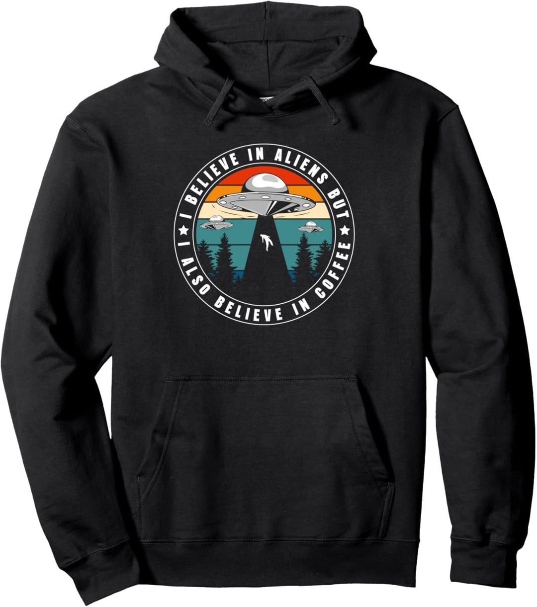 I Believe In Aliens But I Also Believe In Coffee Pullover Hoodie