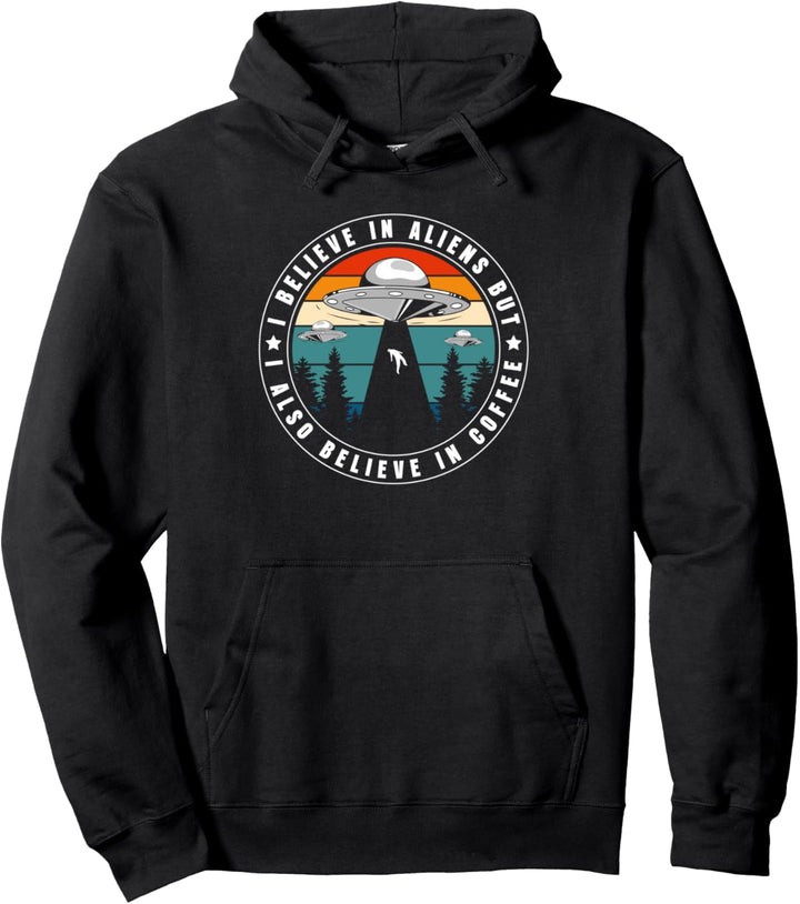 I Believe In Aliens But I Also Believe In Coffee Pullover Hoodie