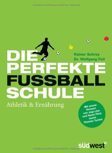 Die perfekte Fussballschule: Athletik & Ernährung: Athletik & Ernährung. Mit einem Vorwort von Jogi