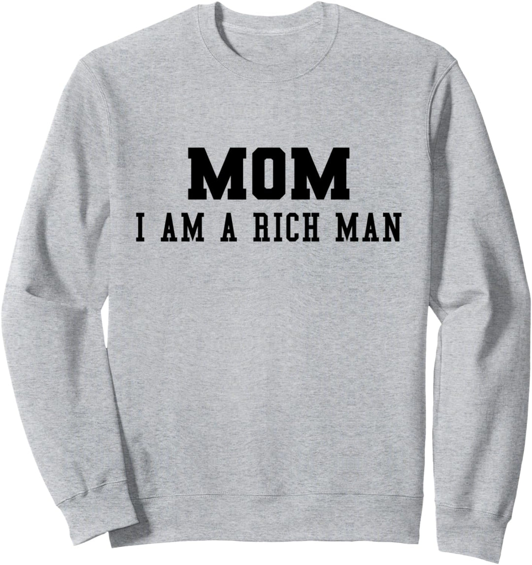Mom, I am a Rich Man Sweatshirt