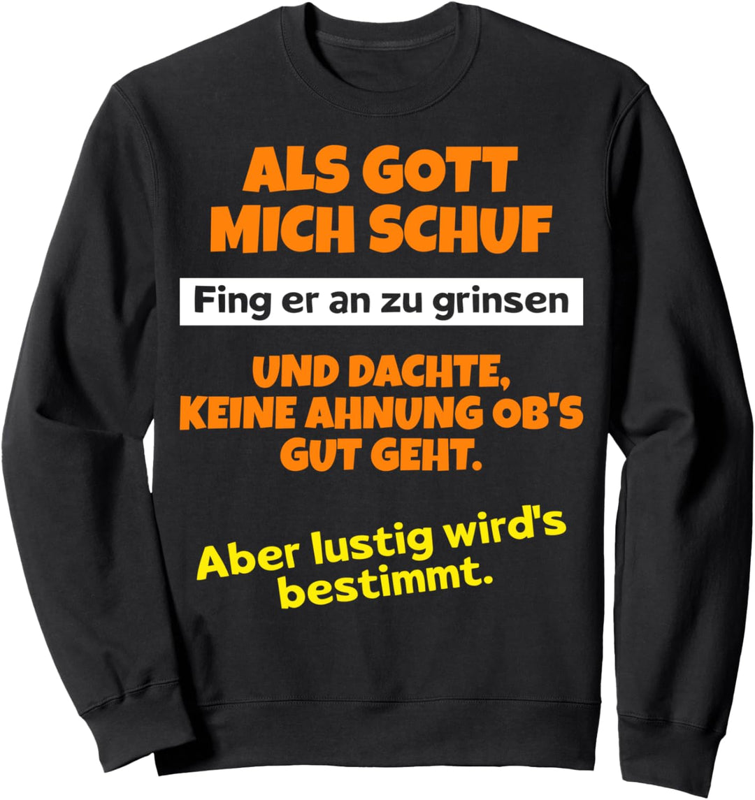 Als Gott mich schuf fing er an zu grinsen Humor Spruch Sweatshirt