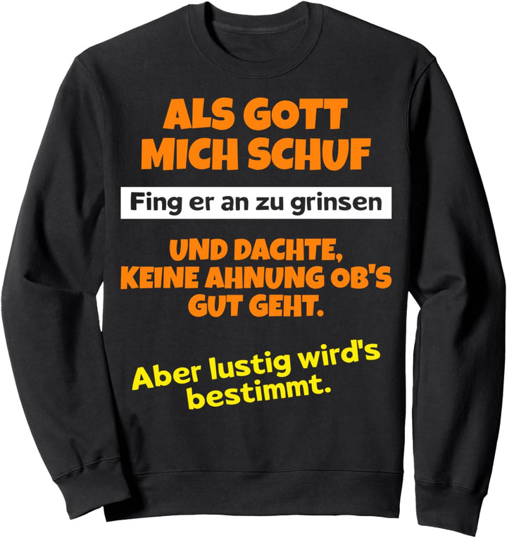 Als Gott mich schuf fing er an zu grinsen Humor Spruch Sweatshirt