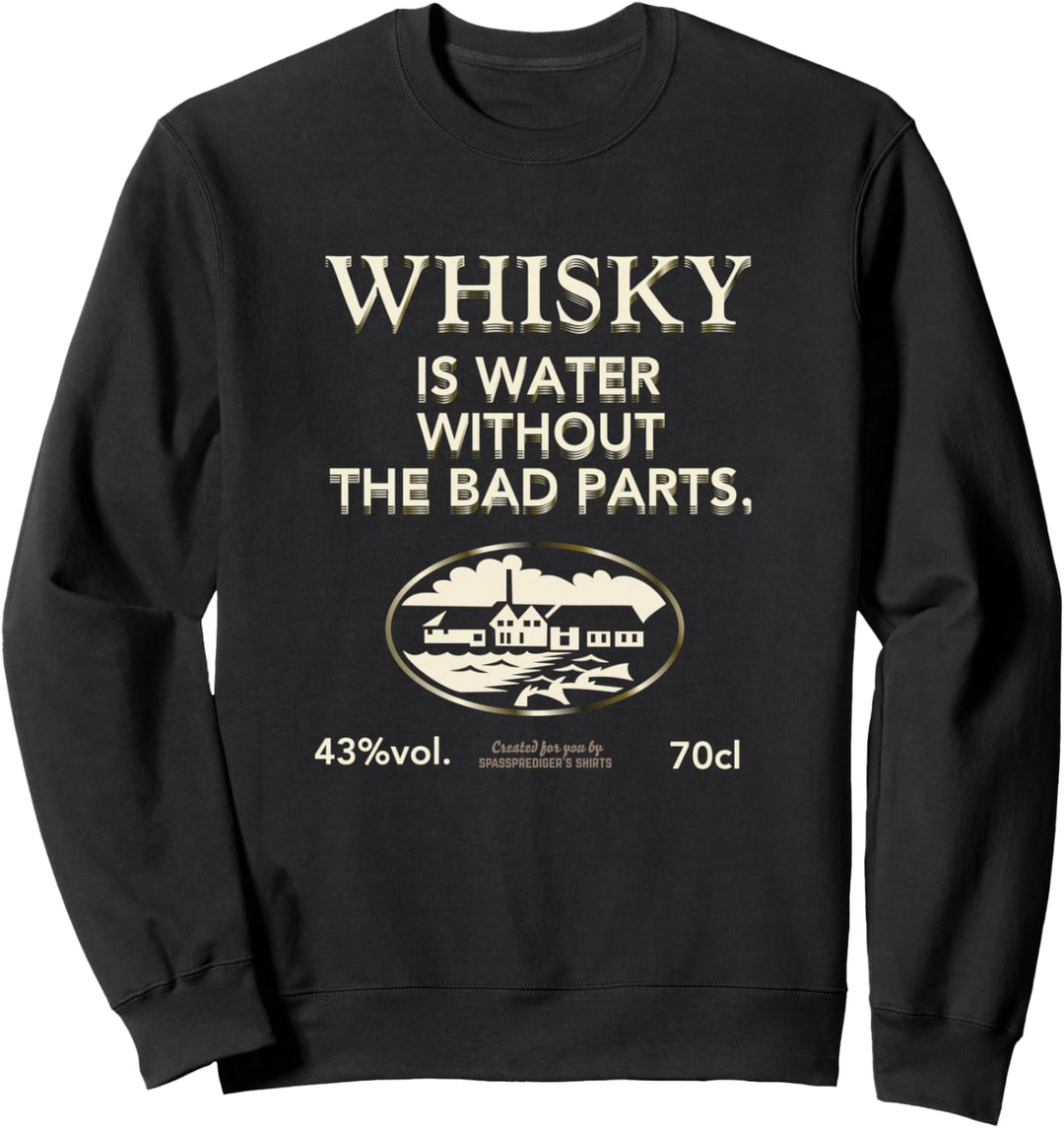 Whisky Is Water Without The Bad Parts Original Whisky Sweatshirt