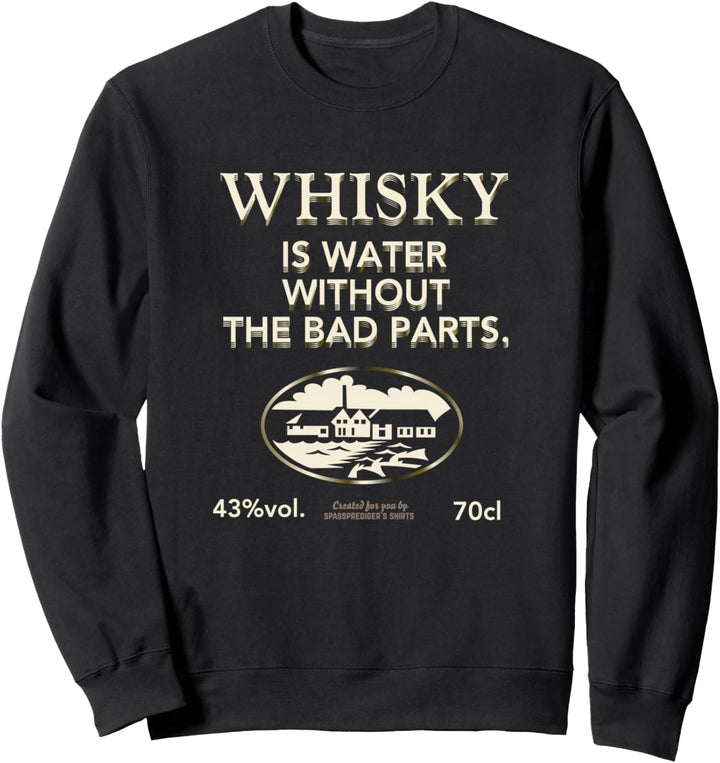 Whisky Is Water Without The Bad Parts Original Whisky Sweatshirt