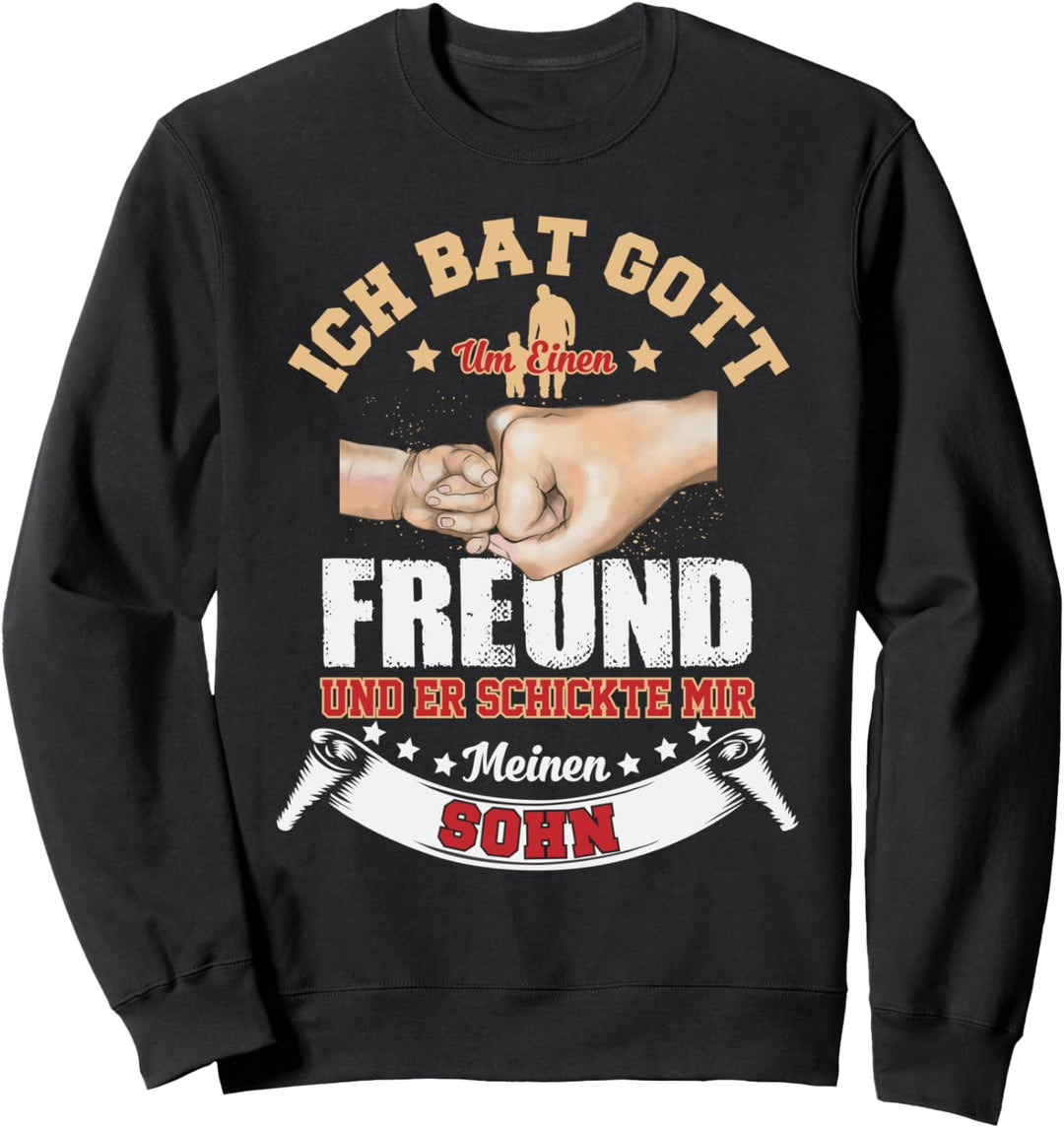 Ich Bat Gott Um Einen Freund Und Er Schickte Mir Meinen Sohn Sweatshirt