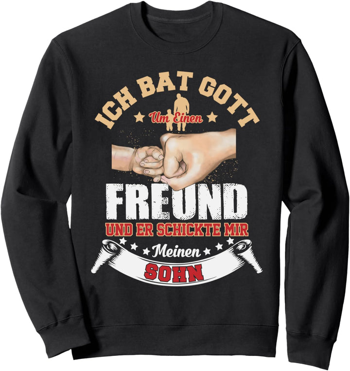Ich Bat Gott Um Einen Freund Und Er Schickte Mir Meinen Sohn Sweatshirt