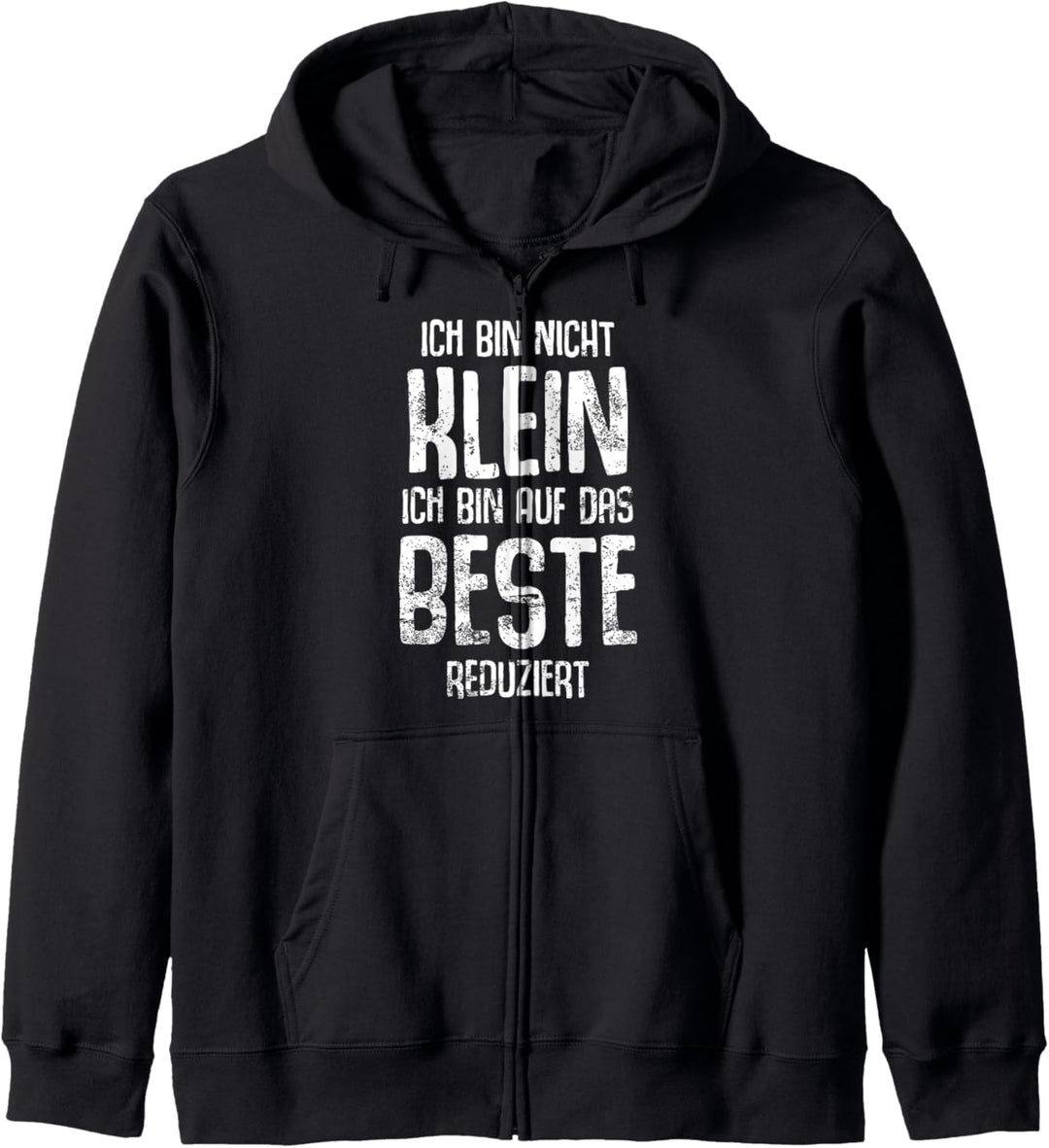 Ich bin nicht klein ich bin auf das Beste reduziert Spruch Kapuzenjacke
