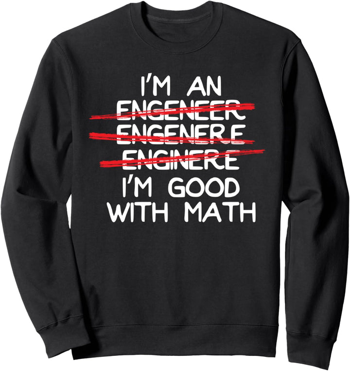 I'm An Engineer I'm Good With Math Funny Rechtschreibfehler Sweatshirt