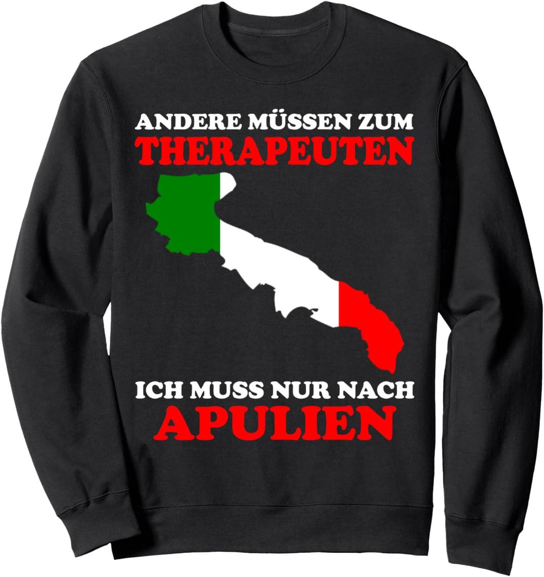 Andere müssen zum Therapeuten Ich muss nur nach Apulien Sweatshirt