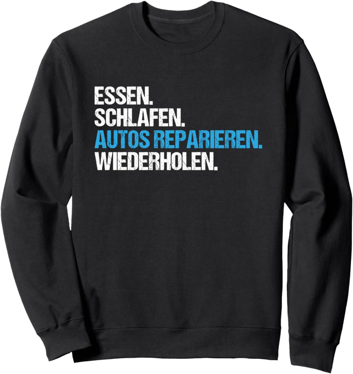 Essen Schlafen Autos Reparieren KFZ-Mechaniker Sweatshirt