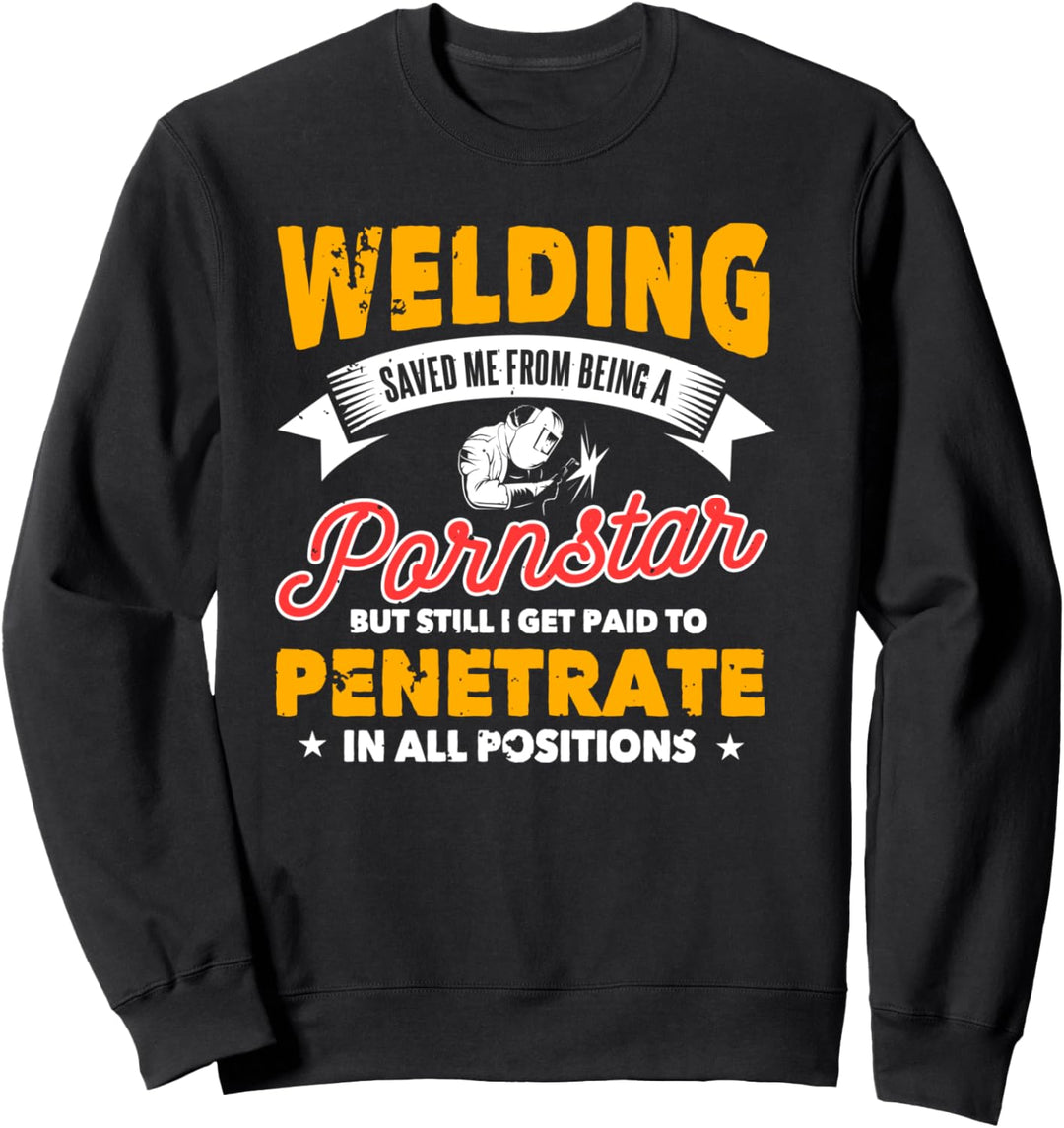 Welder Gifts Funny Welding Saved Me Being A Pornstar Sweatshirt