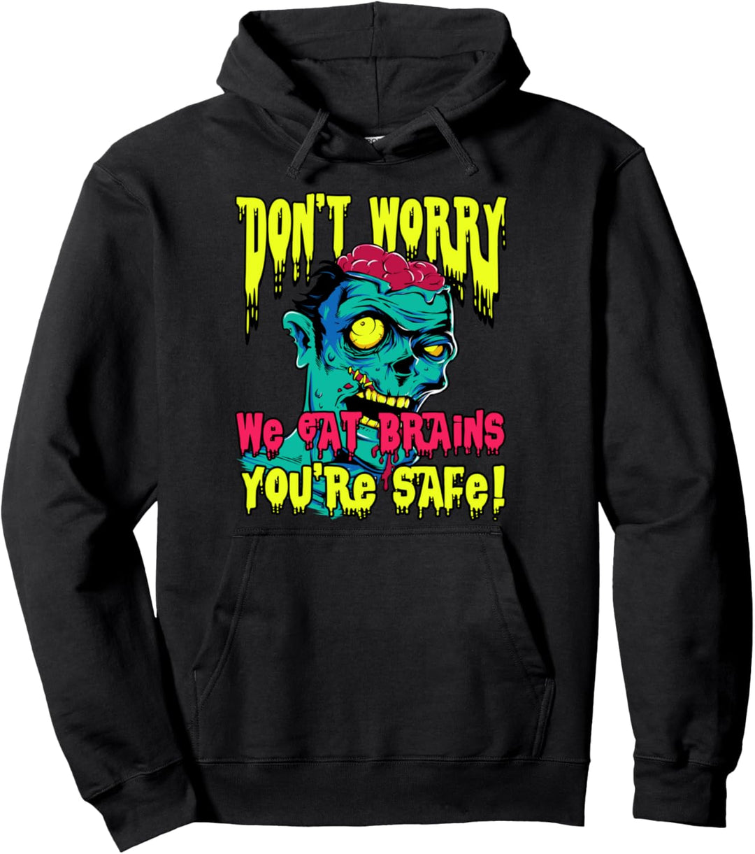 Mach dir keine Sorgen, wir essen Gehirne Du bist sicher Pullover Hoodie