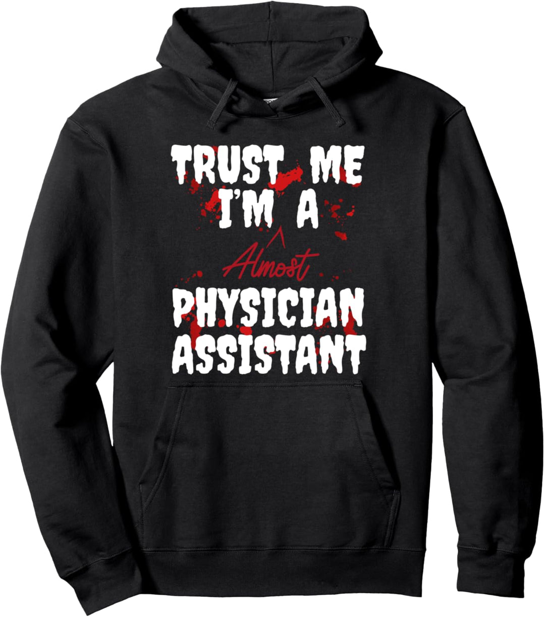 Physician Assistant Student - Trust Me I'm Almost Pullover Hoodie