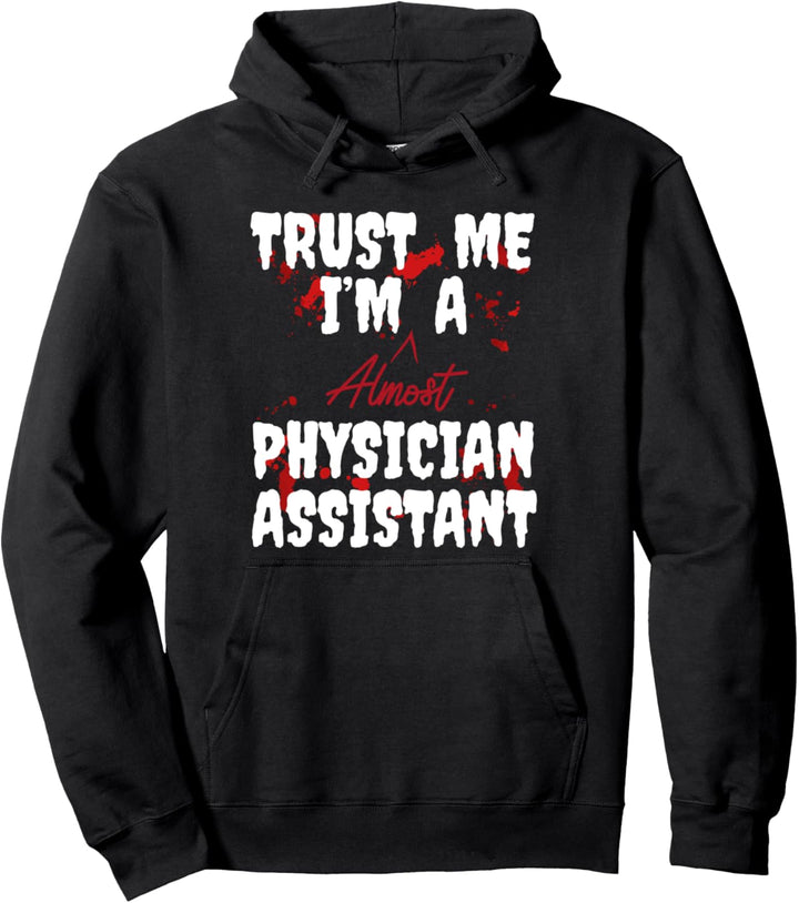 Physician Assistant Student - Trust Me I'm Almost Pullover Hoodie