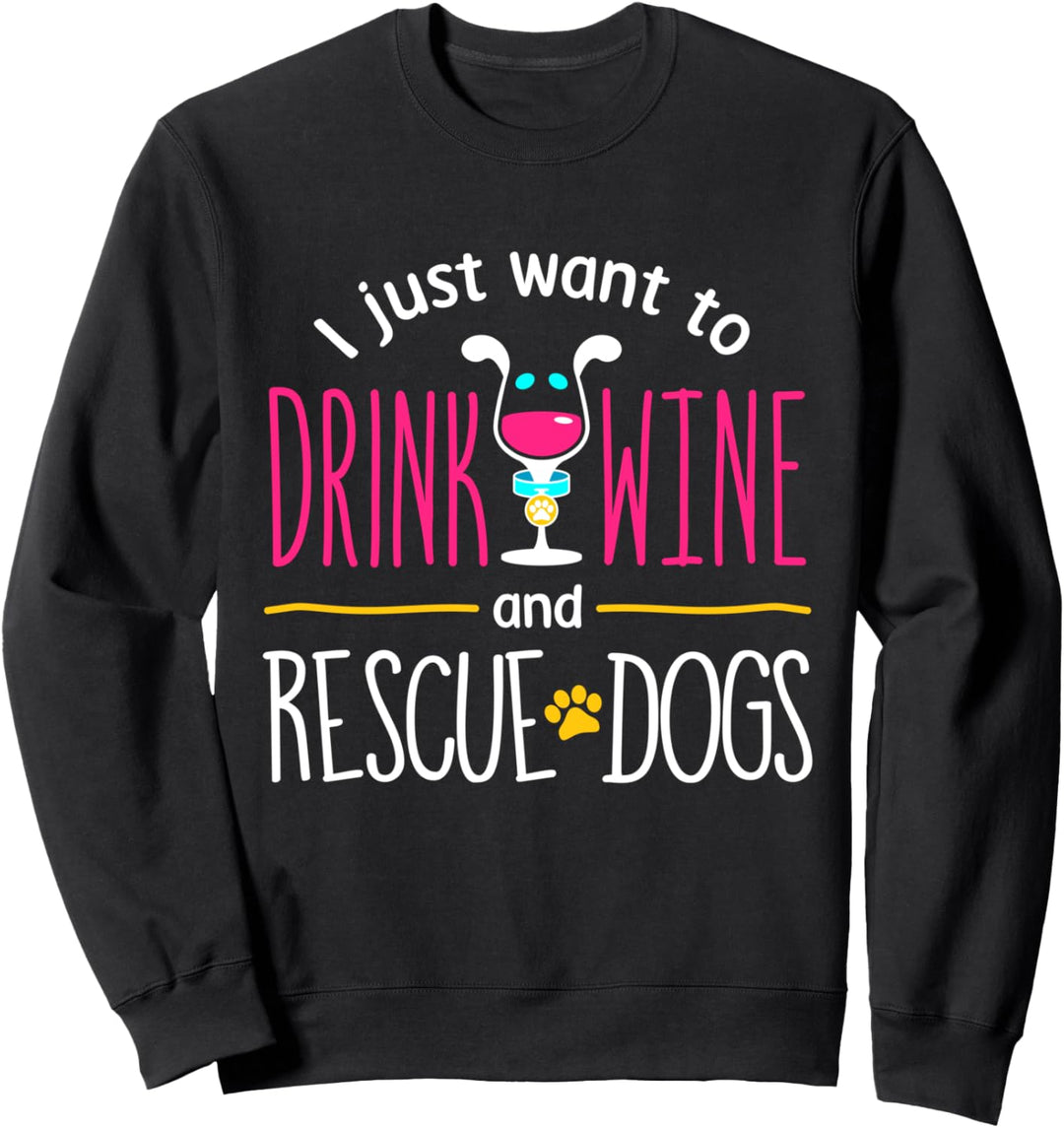 Drink Wine And Rescue Dogs Funny Drinking Humor Cute Sweatshirt