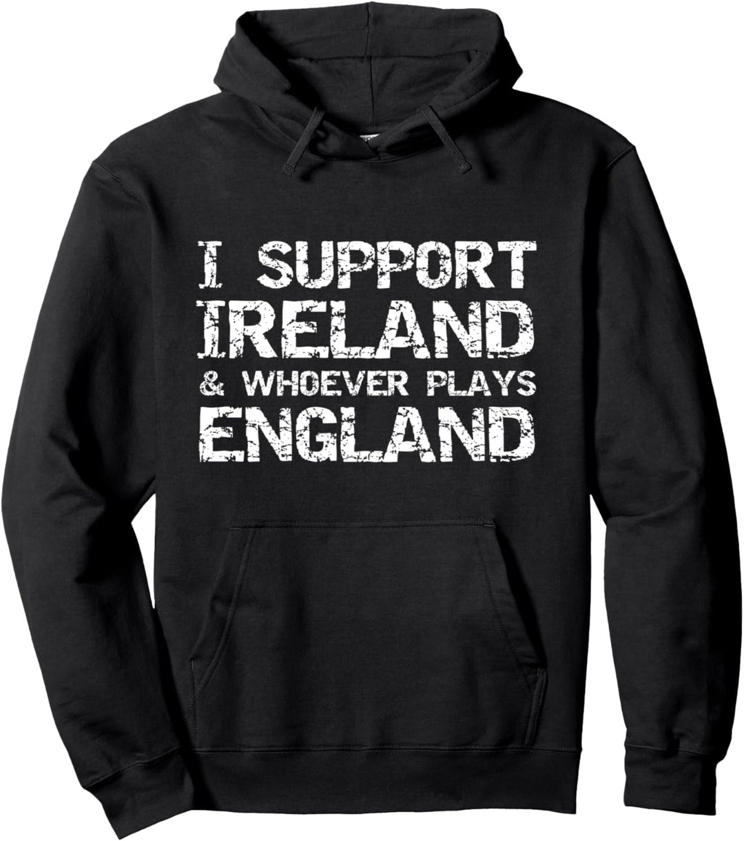 Irish Sports Quote I Support Ireland & Whoever Plays England Pullover Hoodie