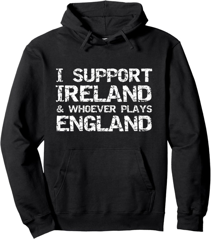 Irish Sports Quote I Support Ireland & Whoever Plays England Pullover Hoodie