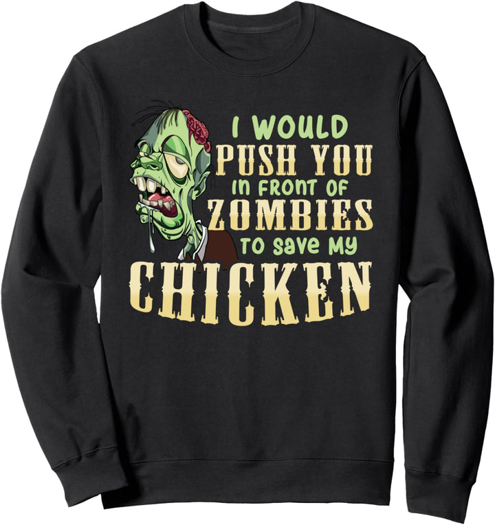 I Will Push You In Front of Zombies to Save My Chicken Funny Sweatshirt