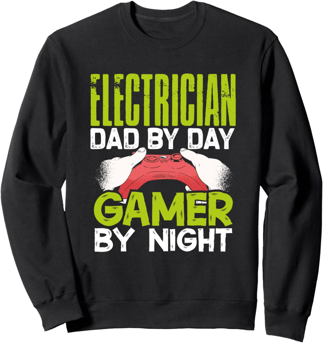 Electrician Dad by Day Gamer by Night Gamer Daddy Geek Gift Sweatshirt