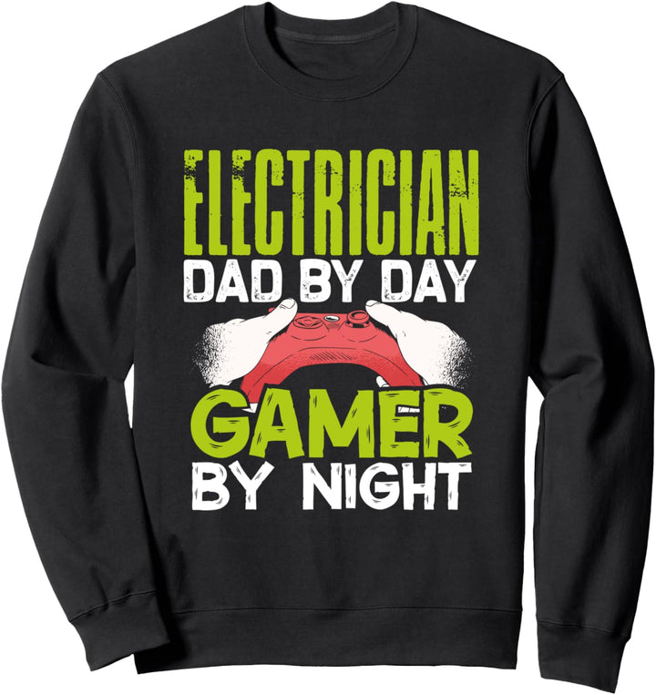 Electrician Dad by Day Gamer by Night Gamer Daddy Geek Gift Sweatshirt