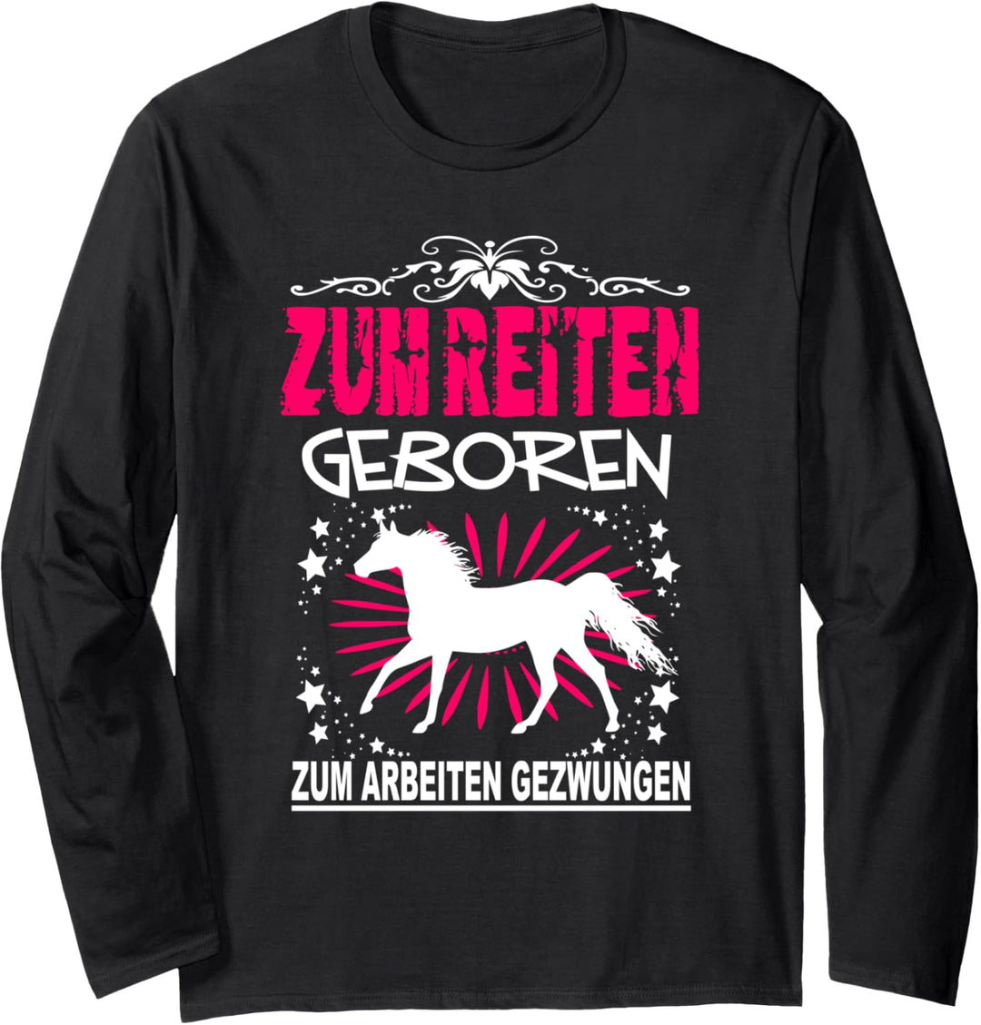 Zum Reiten Geboren Zum Arbeiten Gezwungen Reiterin Pferde Langarmshirt