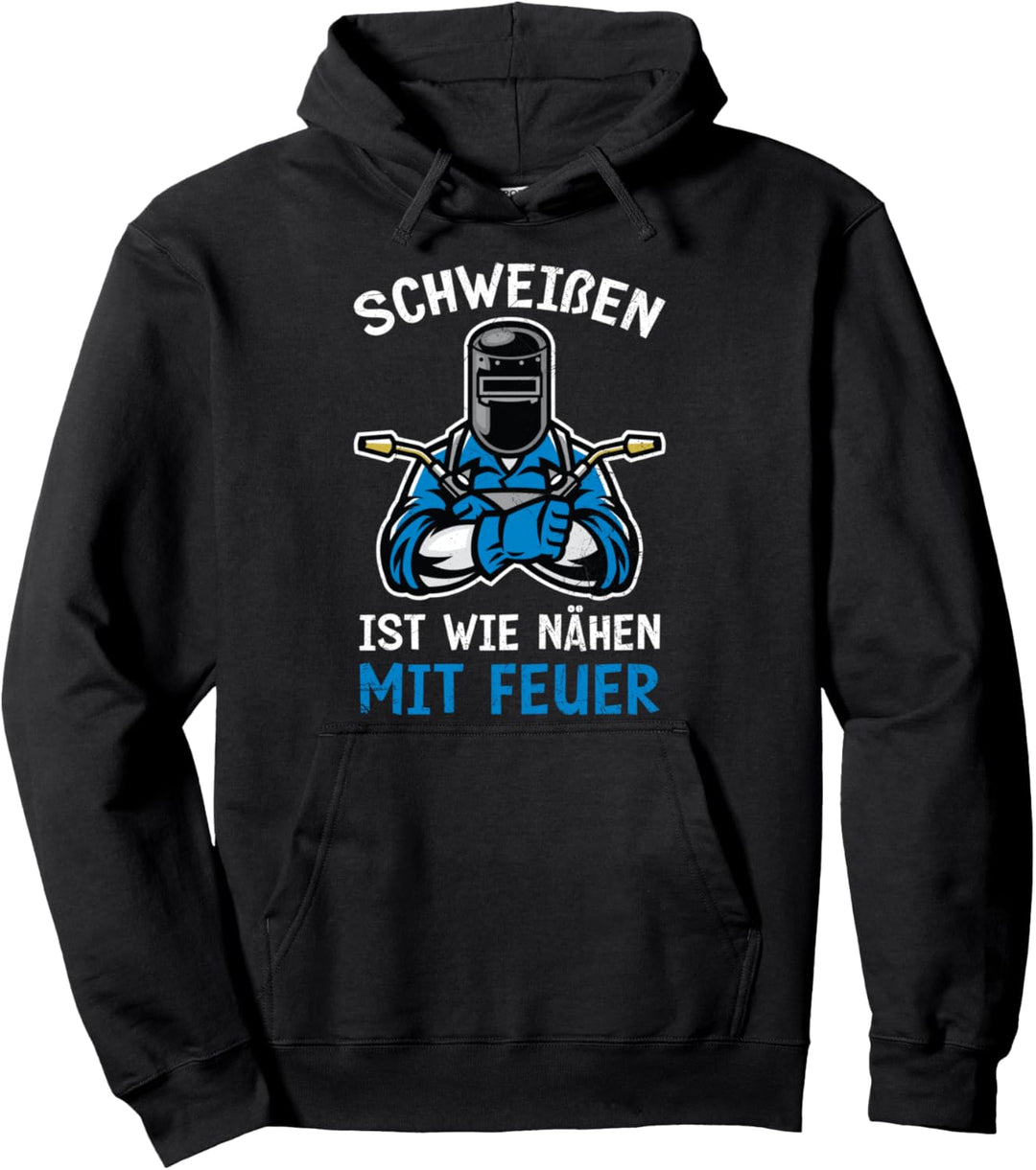 Schweissen Ist Wie Nähen Mit Feuer Lustiges Schweisser Spruch Pullover Hoodie