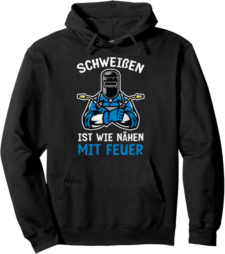 Schweissen Ist Wie Nähen Mit Feuer Lustiges Schweisser Spruch Pullover Hoodie