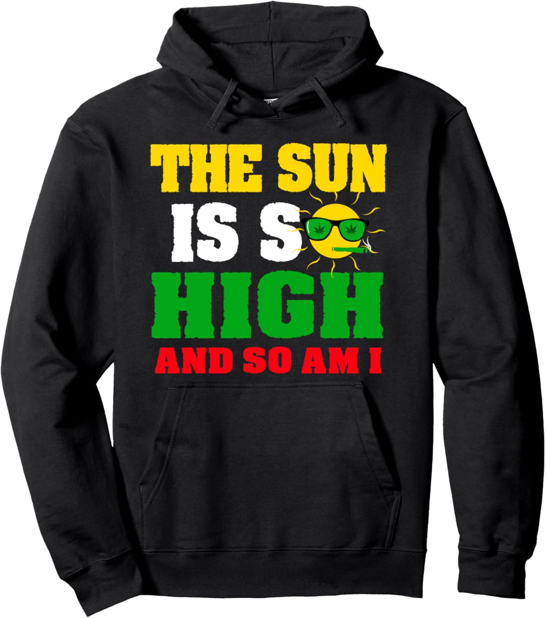 The Sun Is High And So Am I | Weed Lover Sayings Gift Pullover Hoodie