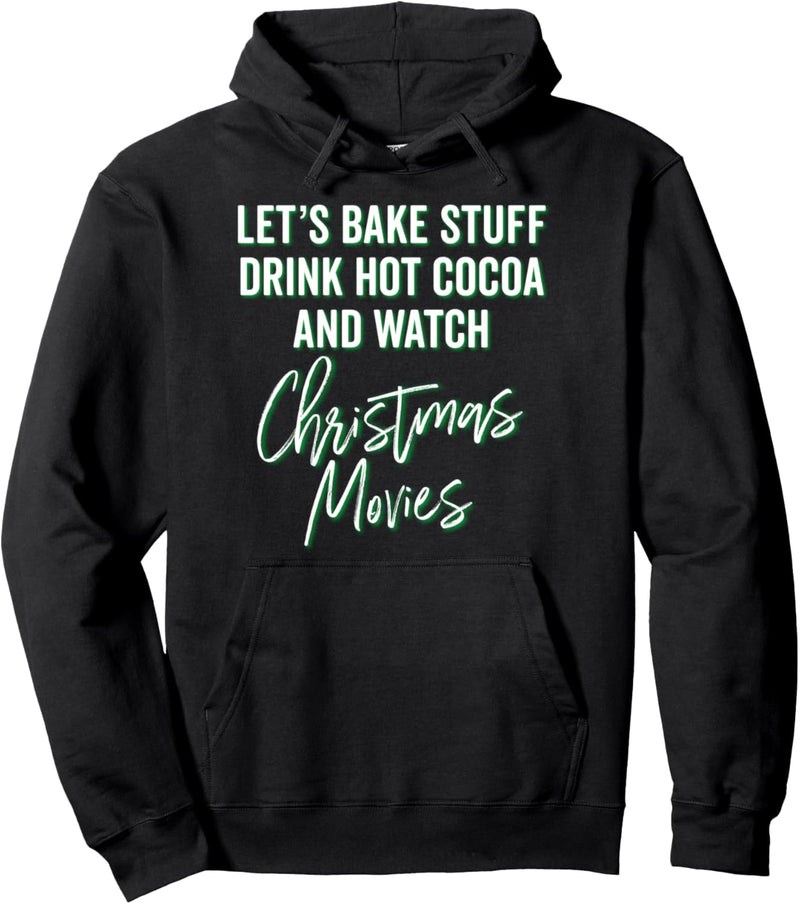 Christmas Baking Watching Movies Drink Hot Cocoa Celebrate Pullover Hoodie