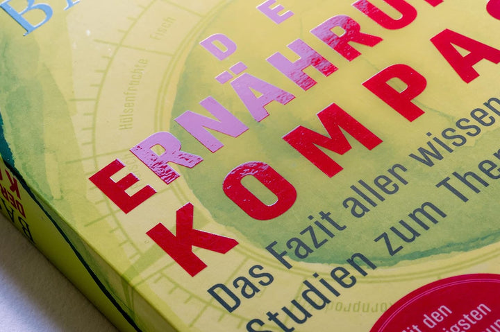 Der Ernährungskompass: Das Fazit aller wissenschaftlichen Studien zum Thema Ernährung - Mit den 12 w