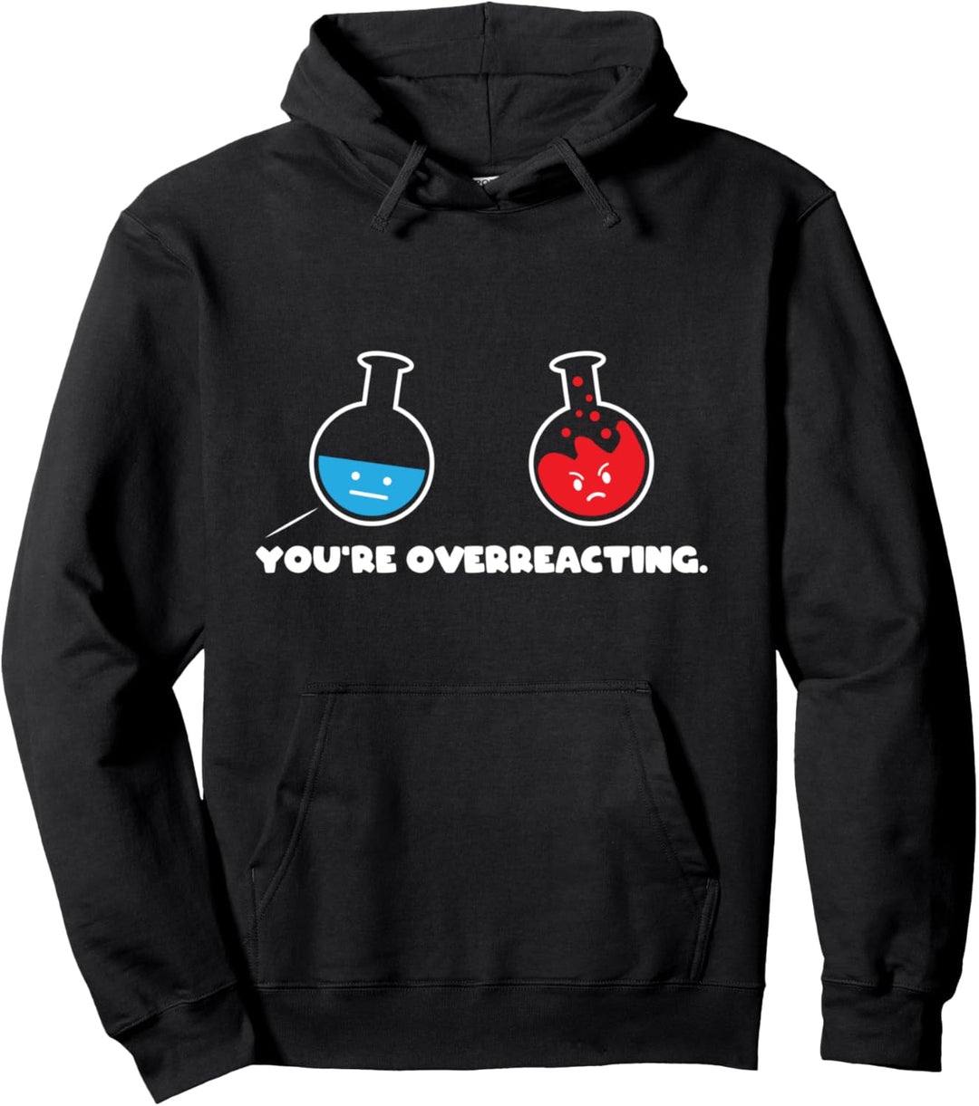 You're overreacting - chemistry nerdy and geeky gift Pullover Hoodie