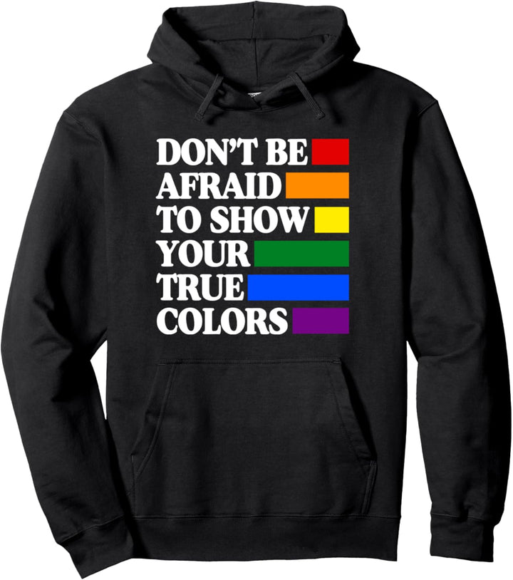 Don't Be Afraid to Show Your True Colors Gay Stuff LGBT Ally Pullover Hoodie