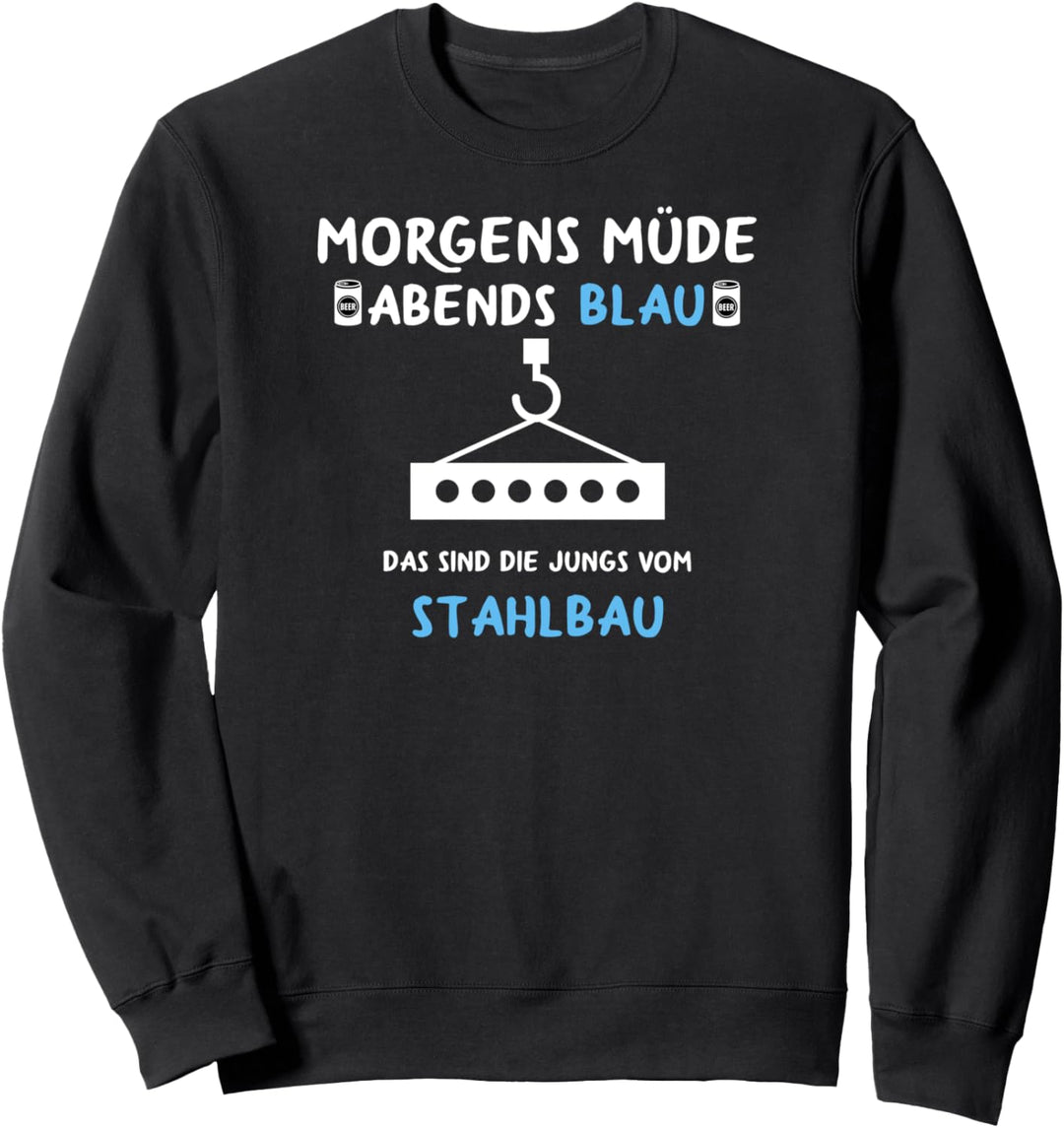 Metallbau Stahlbau Morgens Müde Abends Blau Stahlbauer Sweatshirt