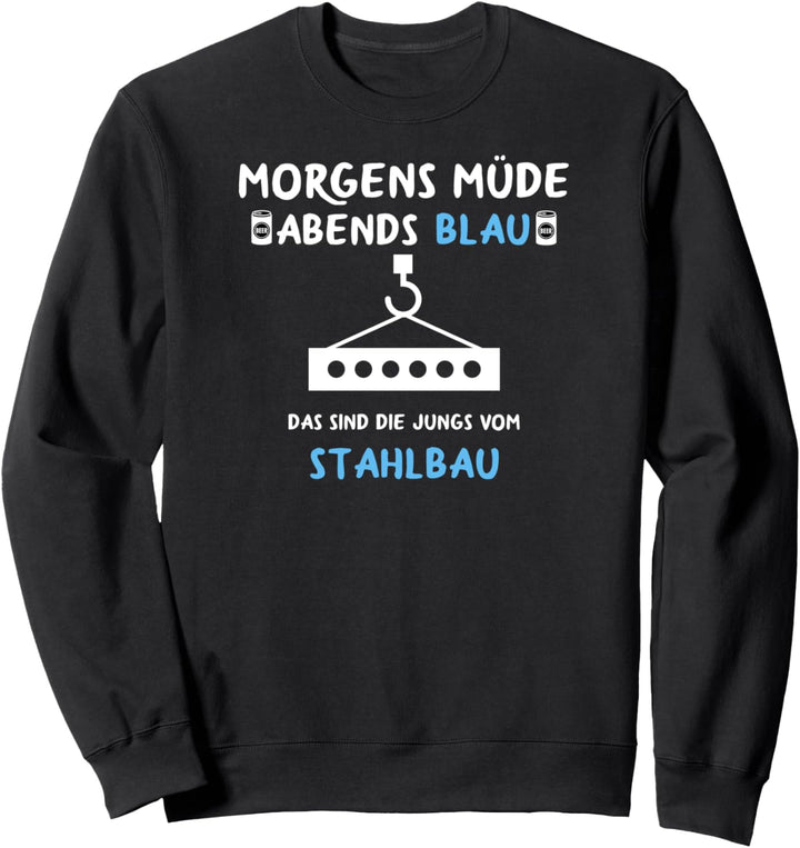 Metallbau Stahlbau Morgens Müde Abends Blau Stahlbauer Sweatshirt