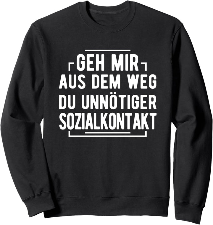 Geh mir aus dem Weg du unnötiger Sozialkontakt Spruch Lustig Sweatshirt