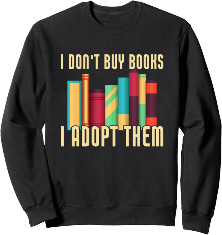 Ich kaufe keine Bücher Ich adoptiere sie Lustiges Booklover Reading Sweatshirt