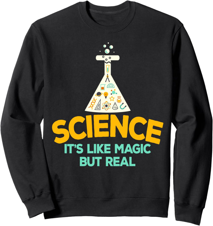 Wissenschaft Es ist wie Magie, aber real Sweatshirt