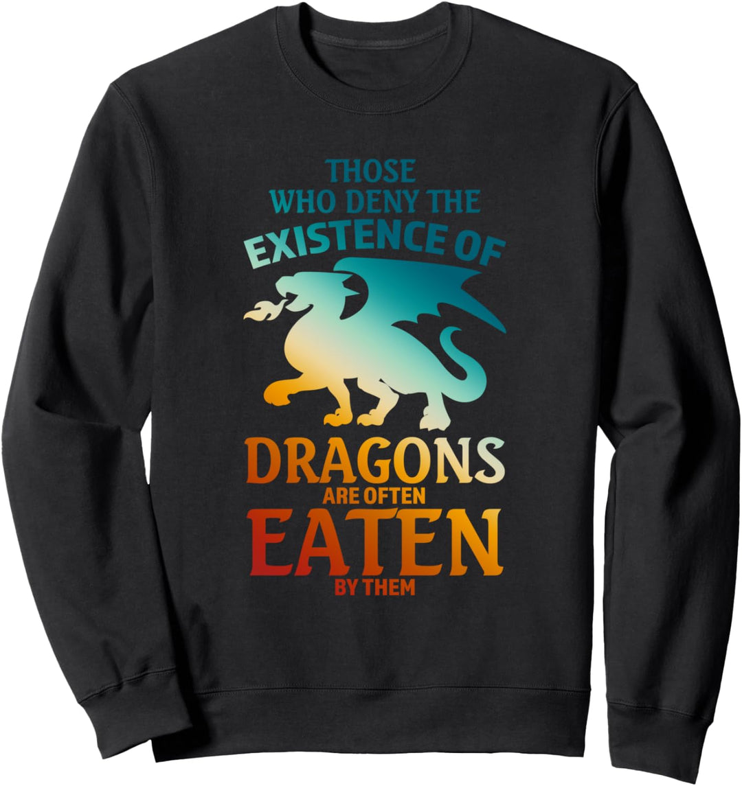 diejenigen, die Existenz Drachen Drachen Fabelwesen verweigern Sweatshirt