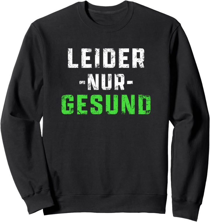 Leider nur gesund Damen Herren Spruch Sweatshirt